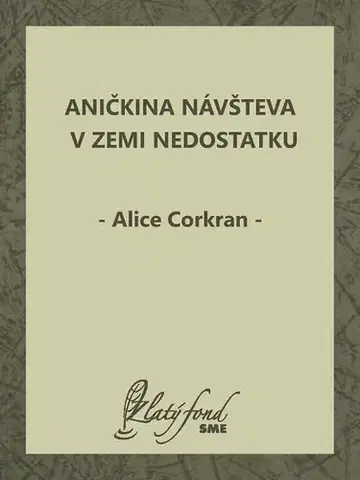 Pre deti a mládež - ostatné Aničkina návšteva v Zemi Nedostatku - Alice Corkran