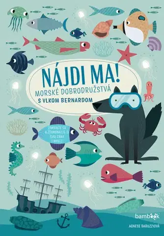 Dobrodružstvo, napätie, western Nájdi ma! Morské dobrodružstvá s vlkom Bernardom - Agnese Baruzzi