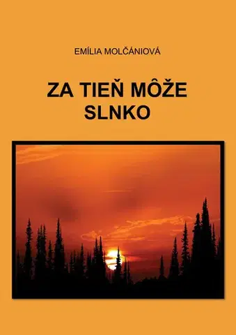 Slovenská beletria Za tieň môže slnko - Emília Molčániová