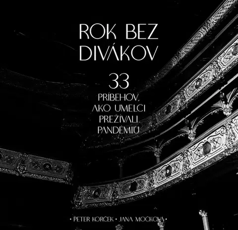 Fejtóny, rozhovory, reportáže Rok bez divákov. 33 príbehov, ako umelci prežívali pandémiu - Jana Močková,Peter Korček