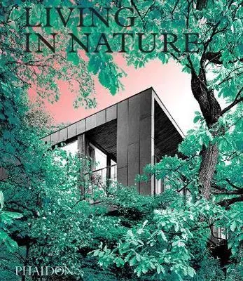 Architektúra Living in Nature - Phaidon