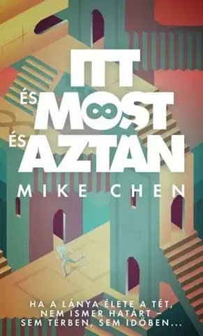 Sci-fi a fantasy Itt és most és aztán - Mike Chen,Mihály Szente