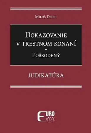 Trestné právo Dokazovanie v trestnom konaní - Poškodený. Judikatúra - Miloš Deset
