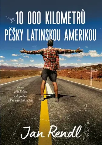 Cestopisy 10 000 kilometrů pěšky Latinskou Amerikou - Jan Rendl