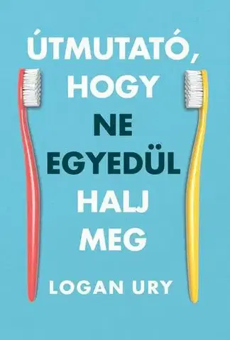 Psychológia, etika Útmutató, hogy ne egyedül halj meg - Logan Ury