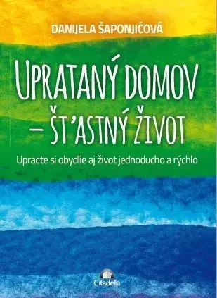 Motivačná literatúra - ostatné Uprataný domov - štastný život - Danijela Šaponjičová