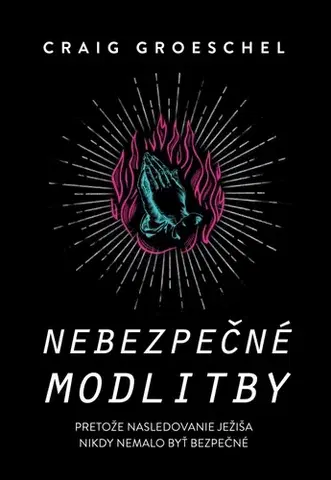 Kresťanstvo Nebezpečné modlitby - Craig Groeschel