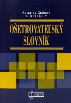 Medicína - ostatné Ošetrovateľský slovník - Kolektív autorov