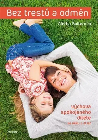 Výchova, cvičenie a hry s deťmi Bez trestů a odměn - Aletha Solterová