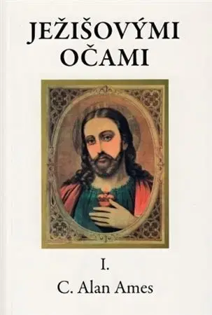 Kresťanstvo Ježišovými očami I. - Alan Ames