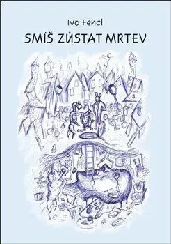 Česká beletria Smíš zůstat mrtev - Ivo Fencl