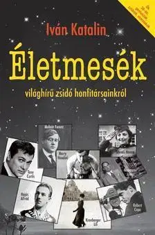 Biografie - ostatné Életmesék világhírű zsidó honfitársainkról - Katalin Iván