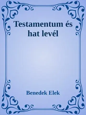 Svetová beletria Testamentum és hat levél - Elek Benedek