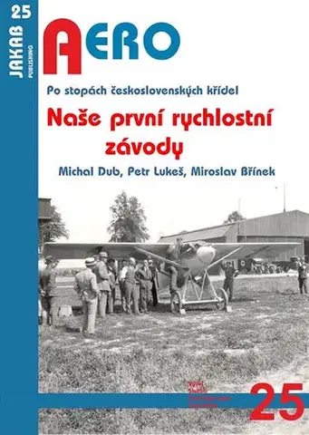 Slovenské a české dejiny Naše první rychlostní závody - Michal Dub,Petr Lukeš,Miroslav Břínek