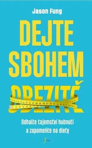 Zdravá výživa, diéty, chudnutie Dejte sbohem obezitě - Jason Fung,Markéta Schubertová