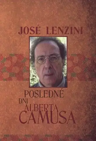 Biografie - ostatné Posledné dni Alberta Camusa - José Lenzini,Vladimíra Komorovská,Natália Petranská-Rolková