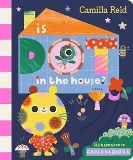 Leporelá, krabičky, puzzle knihy Is Dot in the House? - Camilla Reid,Carly Gledhill