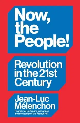 Politológia Now, the People! Revolution in the Twenty-First Century - Jean-Luc Melenchon