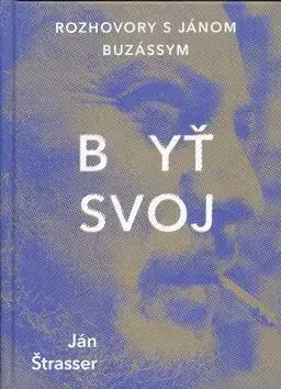 Fejtóny, rozhovory, reportáže Byť svoj - Ján Štrasser