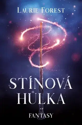 Sci-fi a fantasy Stínová hůlka - Laurie Forest