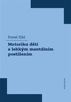 Pedagogika, vzdelávanie, vyučovanie Motorika dětí s lehkým mentálním postižením - Pavel Zikl
