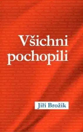 Eseje, úvahy, štúdie Všichni pochopili - Jiří Brožík