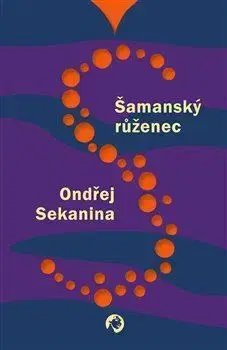 Česká beletria Šamanský růženec - Ondřej Sekanina