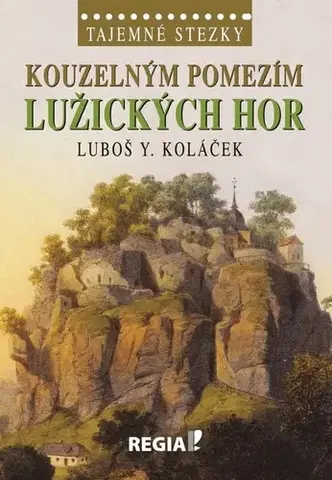 Cestopisy Tajemné stezky: Kouzelným pomezím Lužických hor - Luboš Y. Koláček