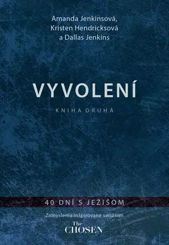 Kresťanstvo Vyvolení 2: 40 dní s Ježiom - Amanda Jenkinsová,Kristen Hendricksová,Dallas Jenkins