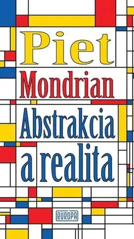 Eseje, úvahy, štúdie Abstrakcia a realita - Piet Mondrian