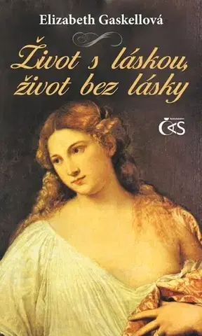 Historické romány Život s láskou, život bez lásky - Elizabeth Gaskellová