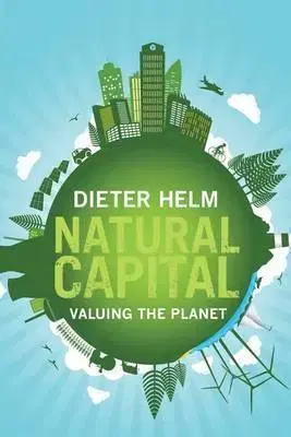 Ekonómia, Ekonomika Natural Capital - Valuing the Planet - Dieter Helm