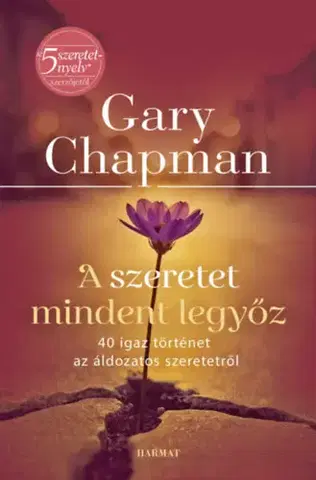 Partnerstvo a rodičovstvo - ostatné A szeretet mindent legyőz - 40 igaz történet az áldozatos szeretetről - Gary Chapman