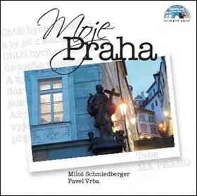 Cestopisy Moje Praha - Miloš Schmiedberger,Pavel Vrba