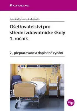 Učebnice pre SŠ - ostatné Ošetřovatelství pro střední zdravotnické školy - 1. ročník - 2. vydání - Jarmila Kelnarová,Kolektív autorov