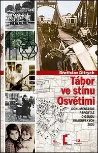 Druhá svetová vojna Tábor ve stínu Osvětimi - Břetislav Ditrych