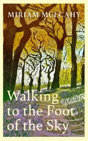 Biografie - Životopisy Walking to the Foot of the Sky - Miriam Mulcahy