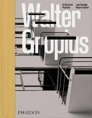 Architektúra Walter Gropius, An Illustrated Biography - Magnus Englund,Leyla Daybelge