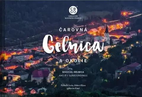 Encyklopédie, obrazové publikácie Čarovná Gelnica a okolie - Róbert Hlava,Martin Kmeť,Kolektív autorov