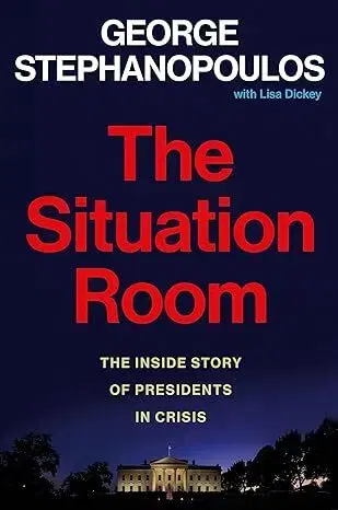 Politológia The Situation Room: The Inside Story of Presidents in Crisis - George Stephanopoulos,Lisa Dickey