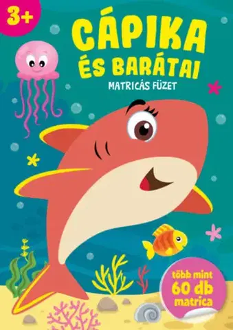 Nalepovačky, vystrihovačky, skladačky Cápika és barátai - Matricás füzet - több mint 60 db matrica - 3 éves kortól