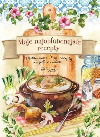 Kuchárky - ostatné Moje najobľúbenejšie recepty - Kolektív autorov