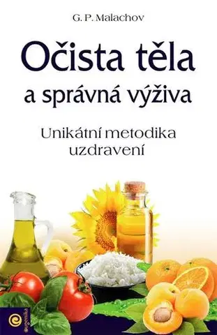 Alternatívna medicína - ostatné Očista těla a správná výživa - Gennadij P. Malachov,Anděla Kramlová