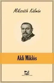 Svetová beletria Akli Miklós - Kálman Mikszáth