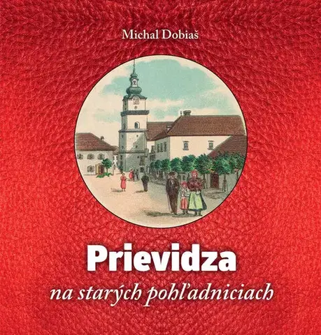 História Prievidza na starých pohľadniciach - Michal Dobiaš