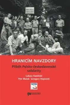 Druhá svetová vojna Hranicím navzdory - Lukasz Kaminski,Petr Blažek,Grzegorz Majewski