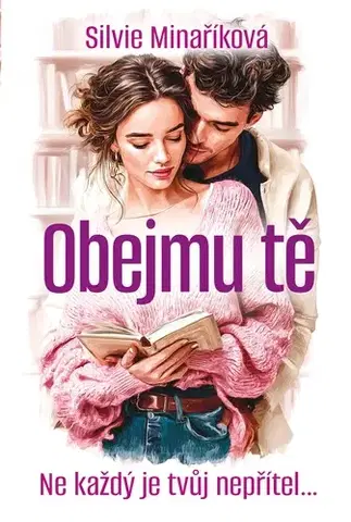 Romantická beletria Obejmu tě - Silvie Minaříková