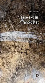 Česká poézia A zase zkusíš ráno vstát - Ján Velíšek