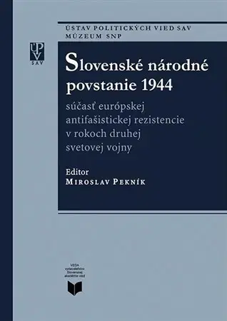 Slovenské a české dejiny Slovenské národné povstanie 1944 - Miroslav Pekník