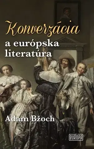 História - ostatné Konverzácia a európska literatúra - Adam Bžoch